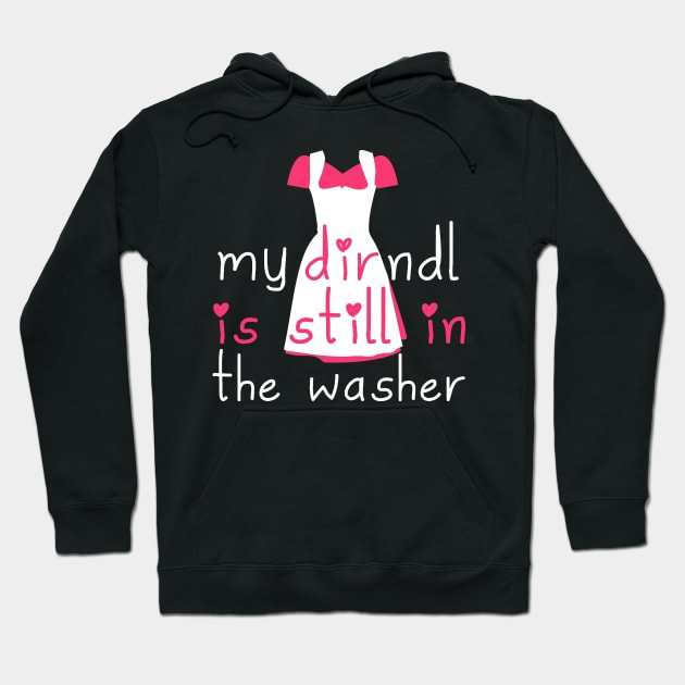 My Dirndl Is Still In The Washer Design Hoodie by awesomemerch2